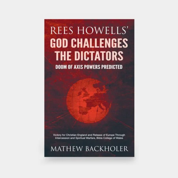 Rees Howells’ God Challenges the Dictators, Doom of Axis Powers Predicted