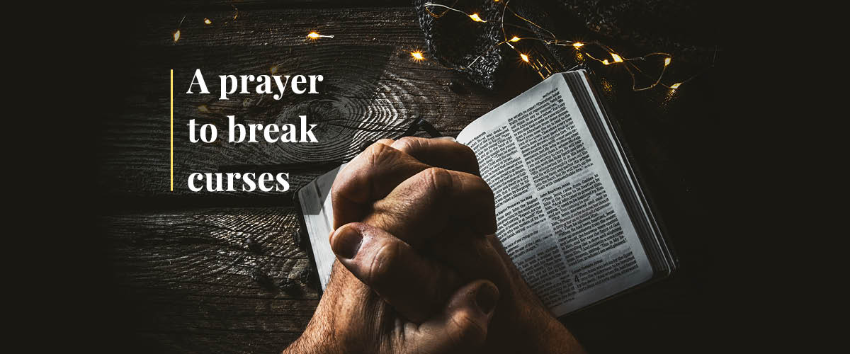 A Prayer to Break Curses and Release God’s Blessing – By Faith