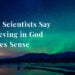 Why Scientists Say Believing in God Makes Sense by Paul Backholer